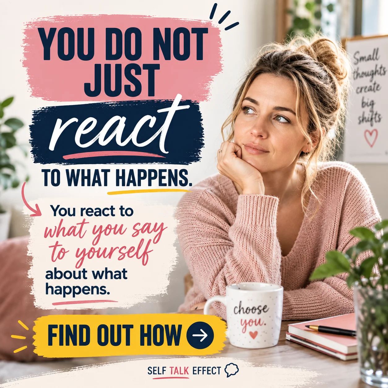 You do not just react to what happens