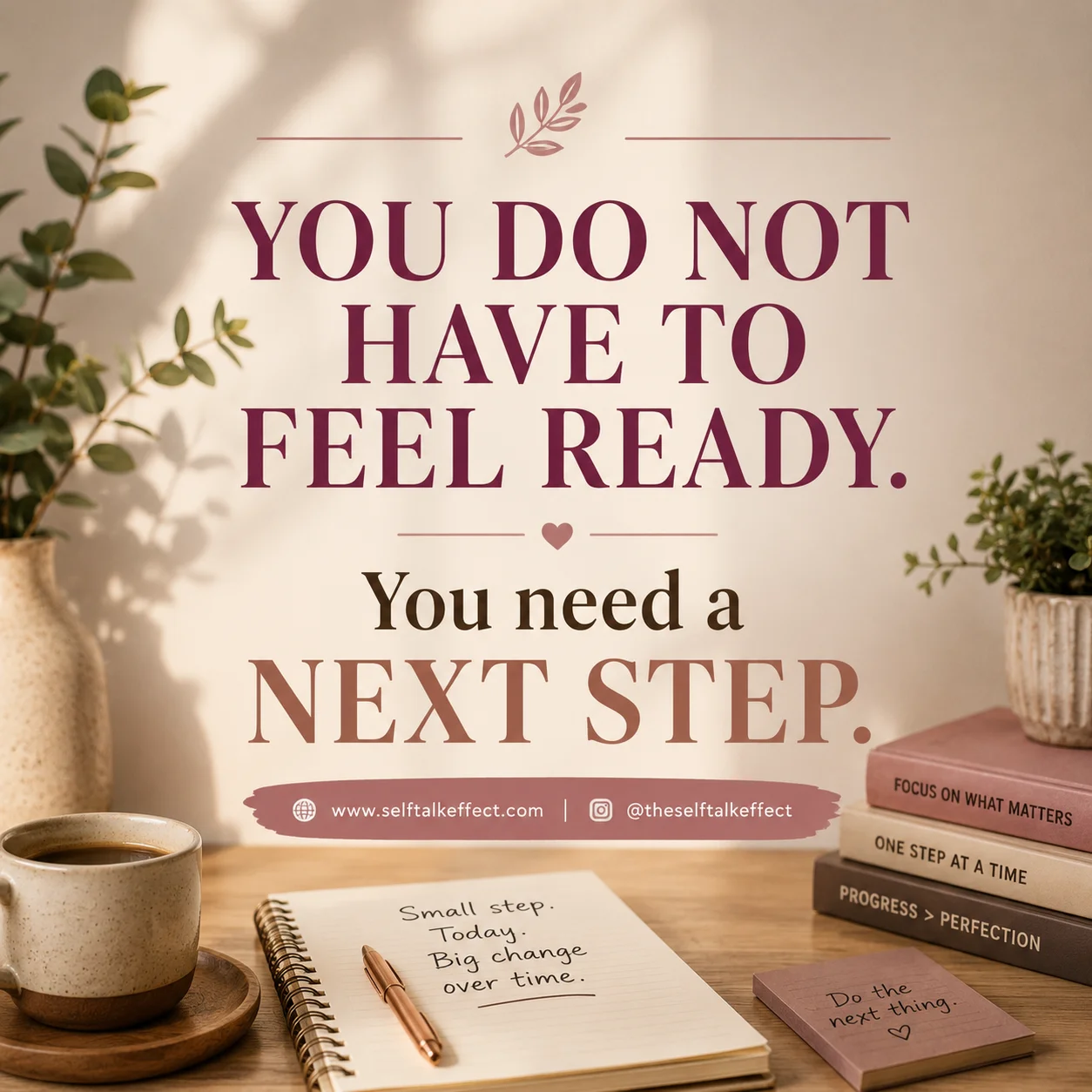 Small step. Today. Big change over time.